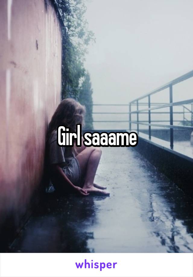 Girl saaame