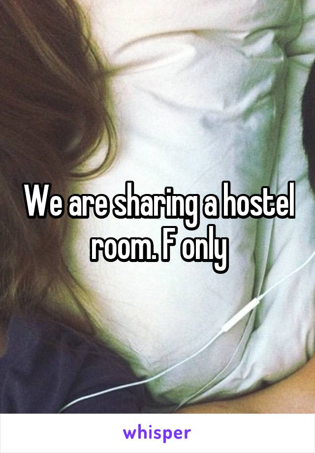 We are sharing a hostel room. F only