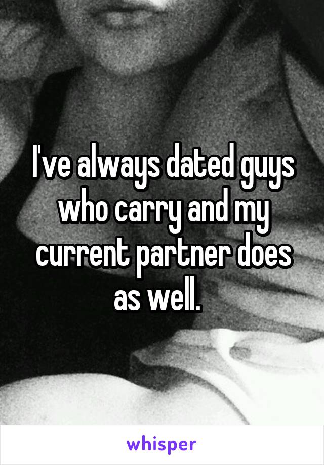 I've always dated guys who carry and my current partner does as well.  