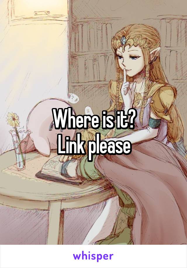 Where is it?
Link please