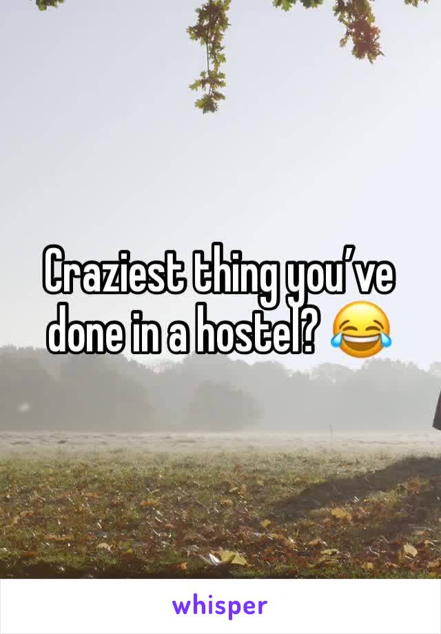 Craziest thing you’ve done in a hostel? 😂