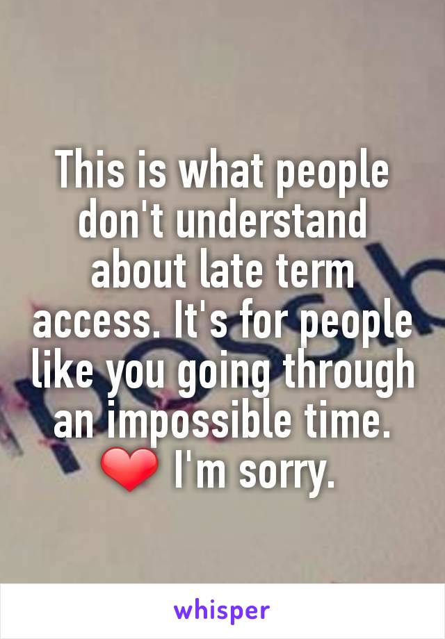 This is what people don't understand about late term access. It's for people like you going through an impossible time. ❤ I'm sorry. 