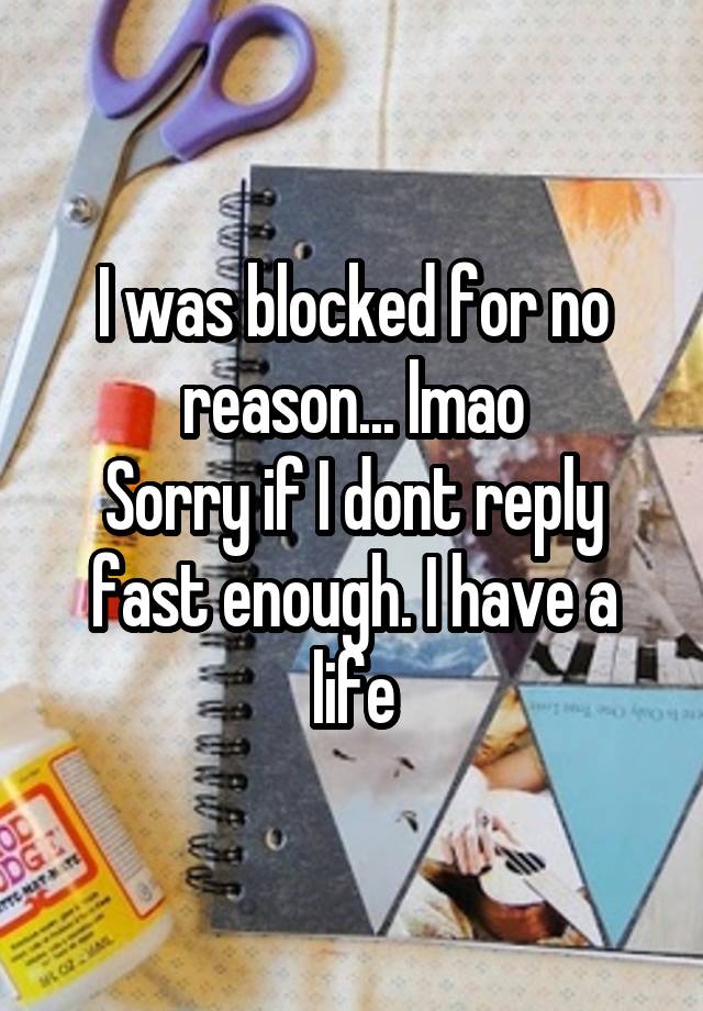 I was blocked for no reason... lmao
Sorry if I dont reply fast enough. I have a life