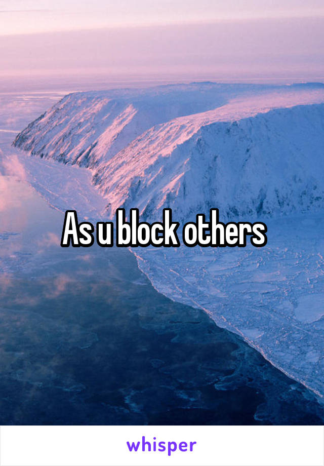 As u block others