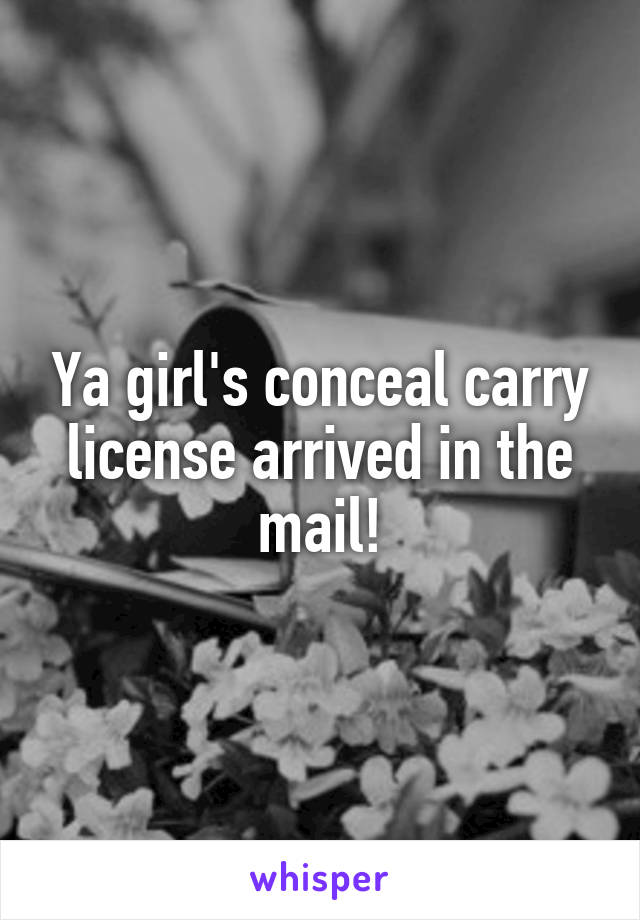 Ya girl's conceal carry license arrived in the mail!