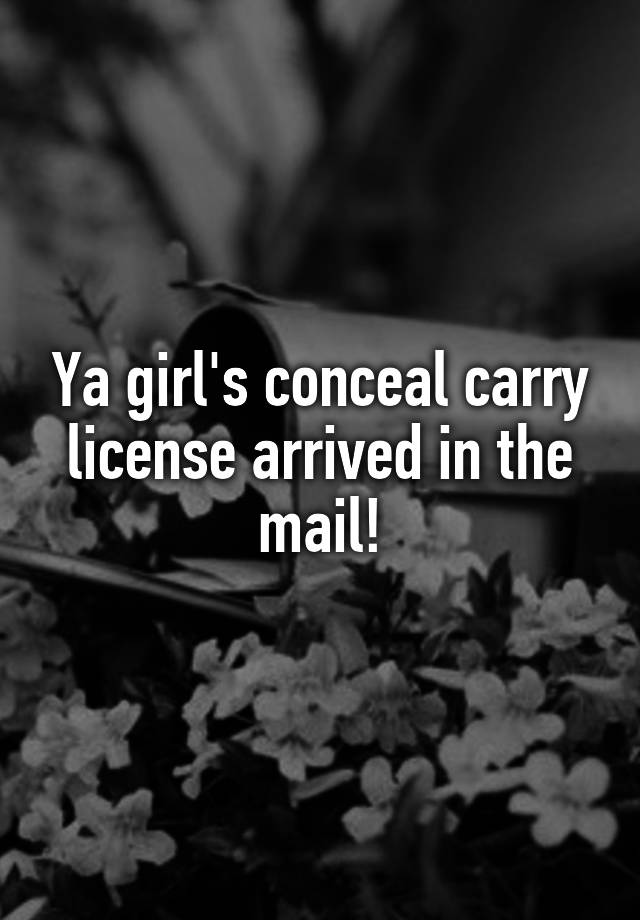 Ya girl's conceal carry license arrived in the mail!