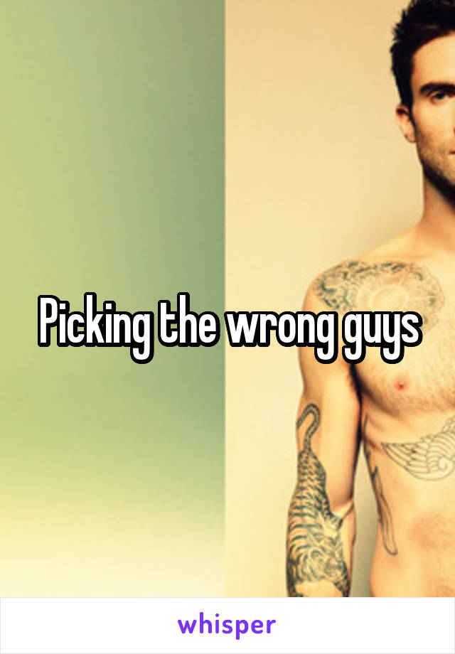 Picking the wrong guys