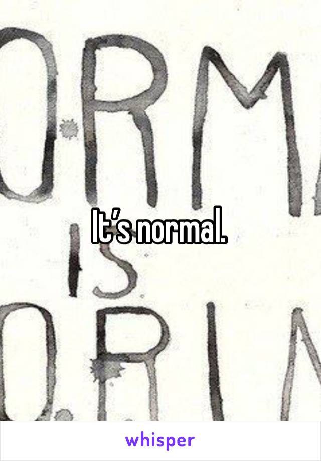 It’s normal. 