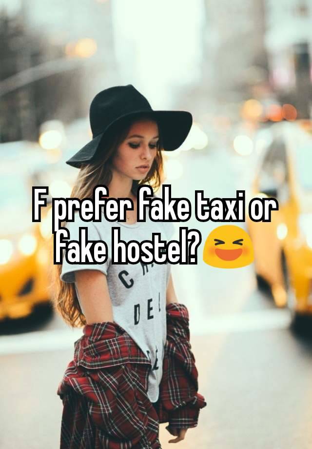 F prefer fake taxi or fake hostel?😆