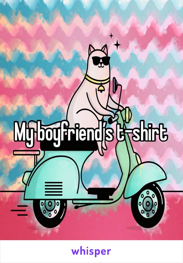 My boyfriend’s t-shirt