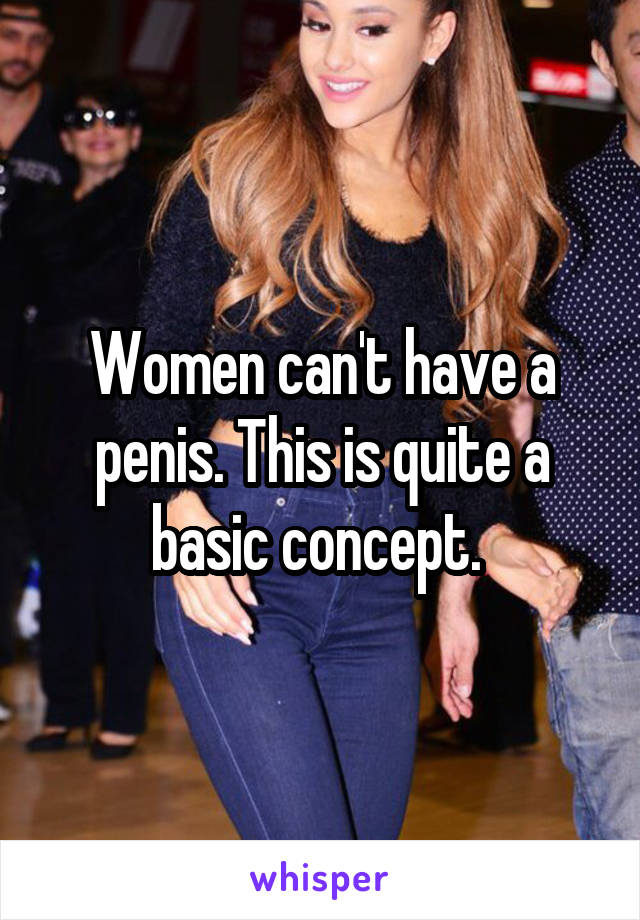 Women can't have a penis. This is quite a basic concept. 