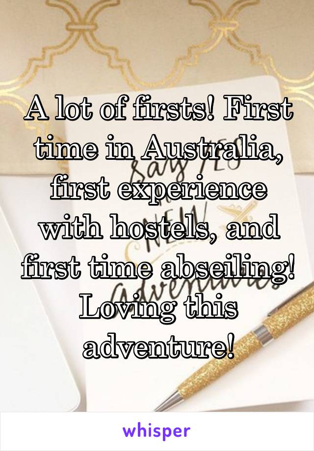 A lot of firsts! First time in Australia, first experience with hostels, and first time abseiling! Loving this adventure!