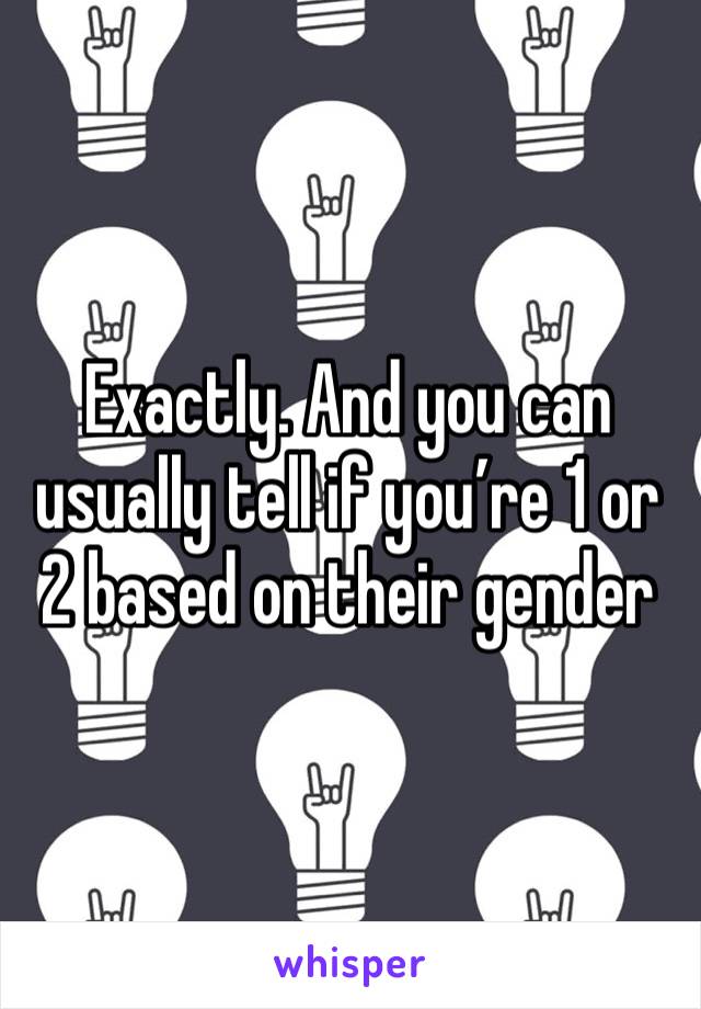 Exactly. And you can usually tell if you’re 1 or 2 based on their gender