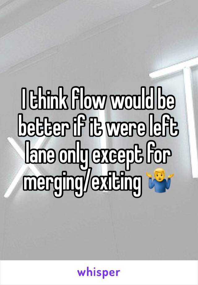 I think flow would be better if it were left lane only except for merging/exiting 🤷‍♂️