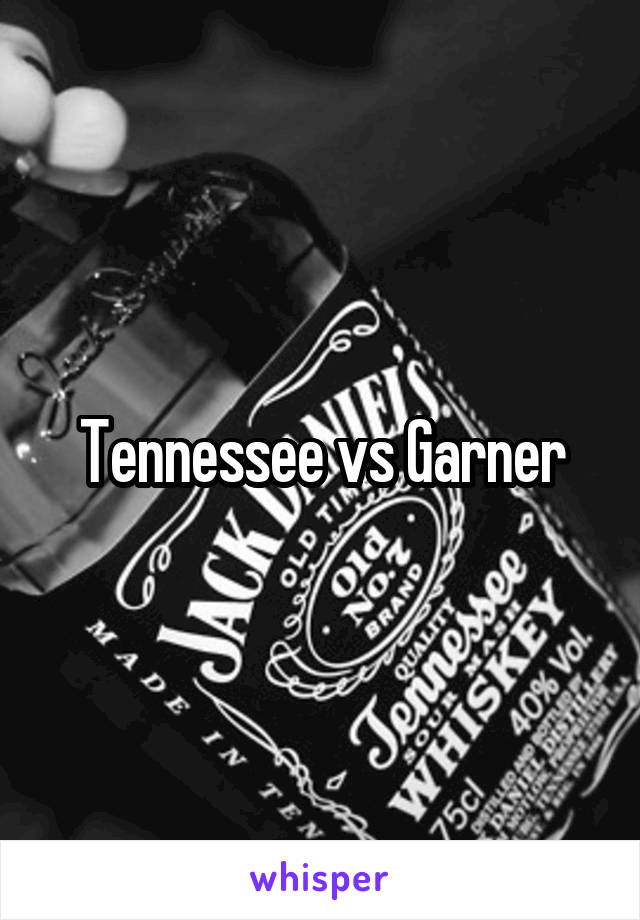 Tennessee vs Garner