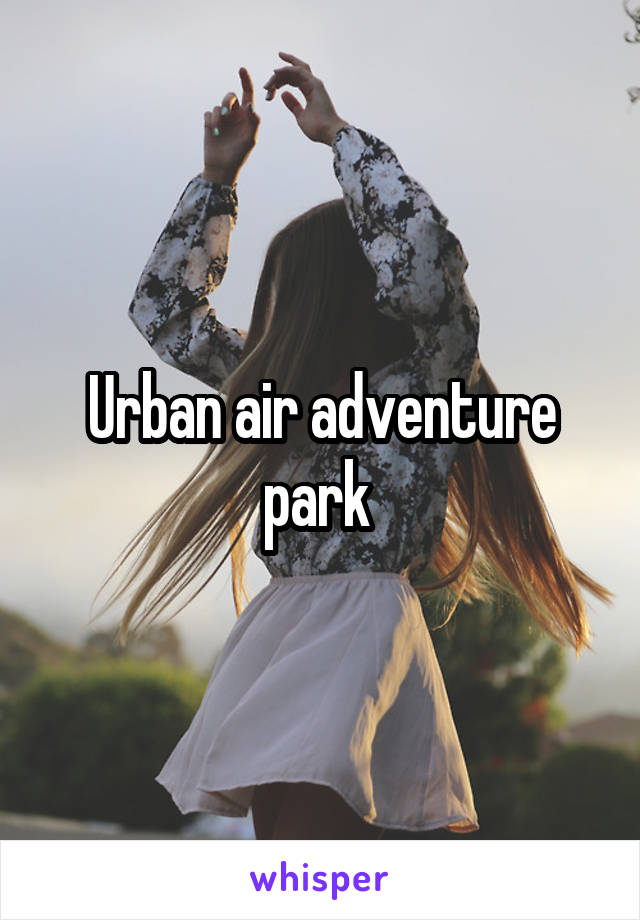 Urban air adventure park 