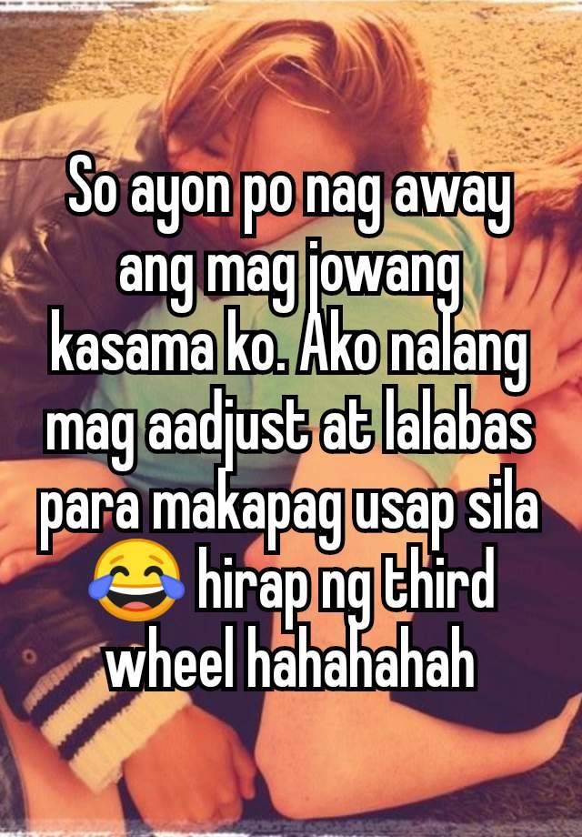 So ayon po nag away ang mag jowang kasama ko. Ako nalang mag aadjust at lalabas para makapag usap sila😂 hirap ng third wheel hahahahah