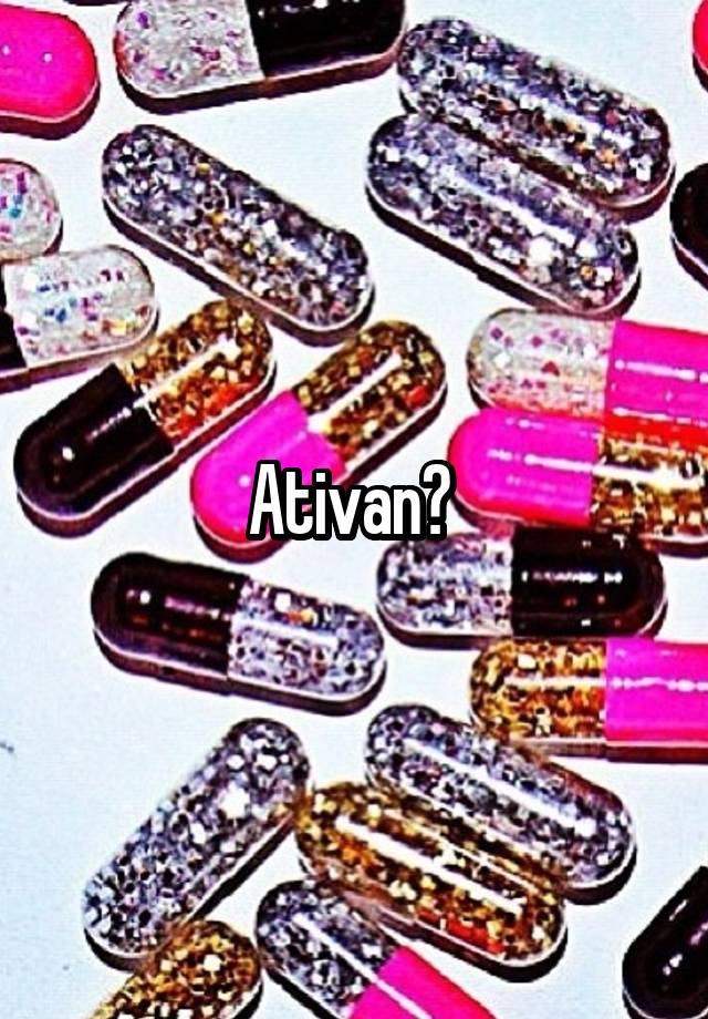 Ativan? 