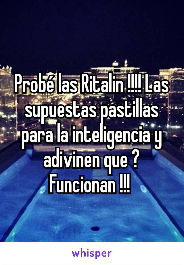 Probé las Ritalin !!!! Las supuestas pastillas para la inteligencia y adivinen que ? Funcionan !!! 