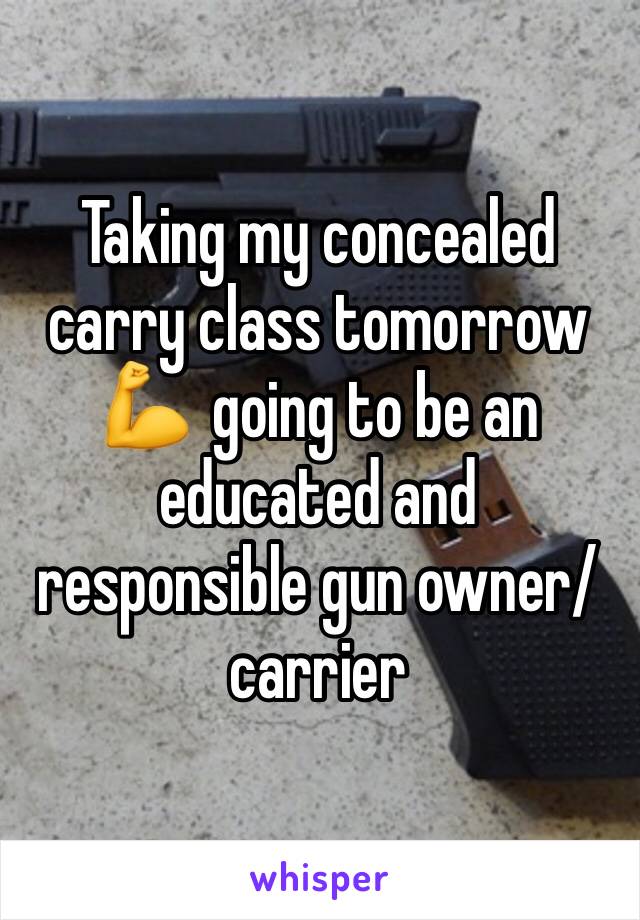 Taking my concealed carry class tomorrow 💪  going to be an educated and responsible gun owner/carrier 