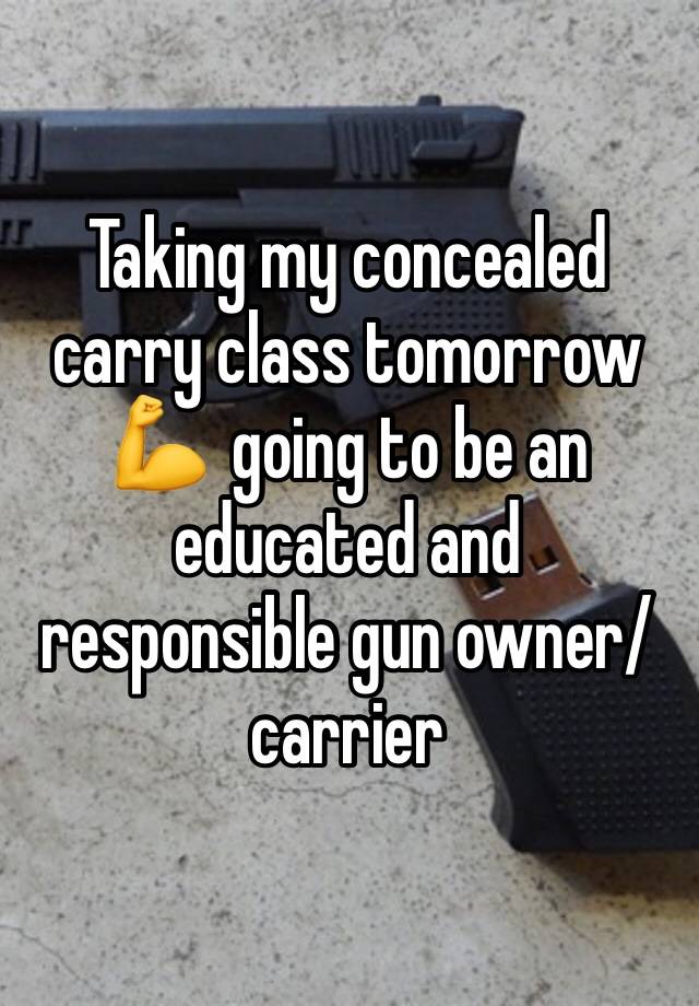 Taking my concealed carry class tomorrow 💪  going to be an educated and responsible gun owner/carrier 