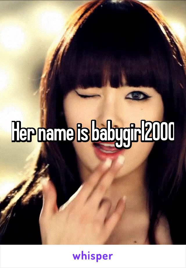 Her name is babygirl2000