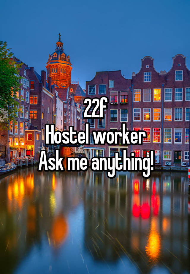 22f
Hostel worker
Ask me anything!