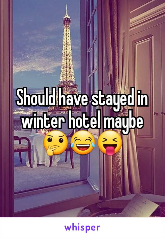 Should have stayed in winter hotel maybe 🤔😂😝