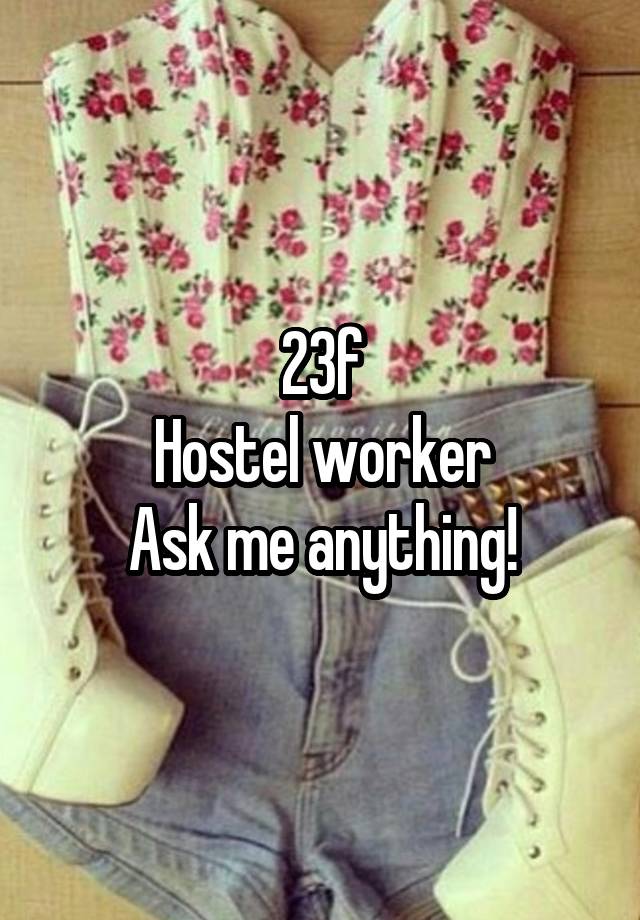 23f
Hostel worker
Ask me anything!