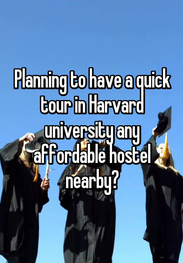 Planning to have a quick tour in Harvard university any affordable hostel nearby?