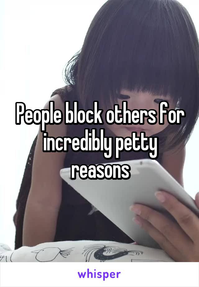 People block others for incredibly petty reasons