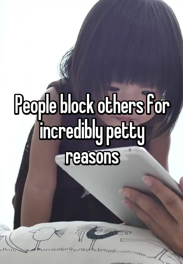 People block others for incredibly petty reasons