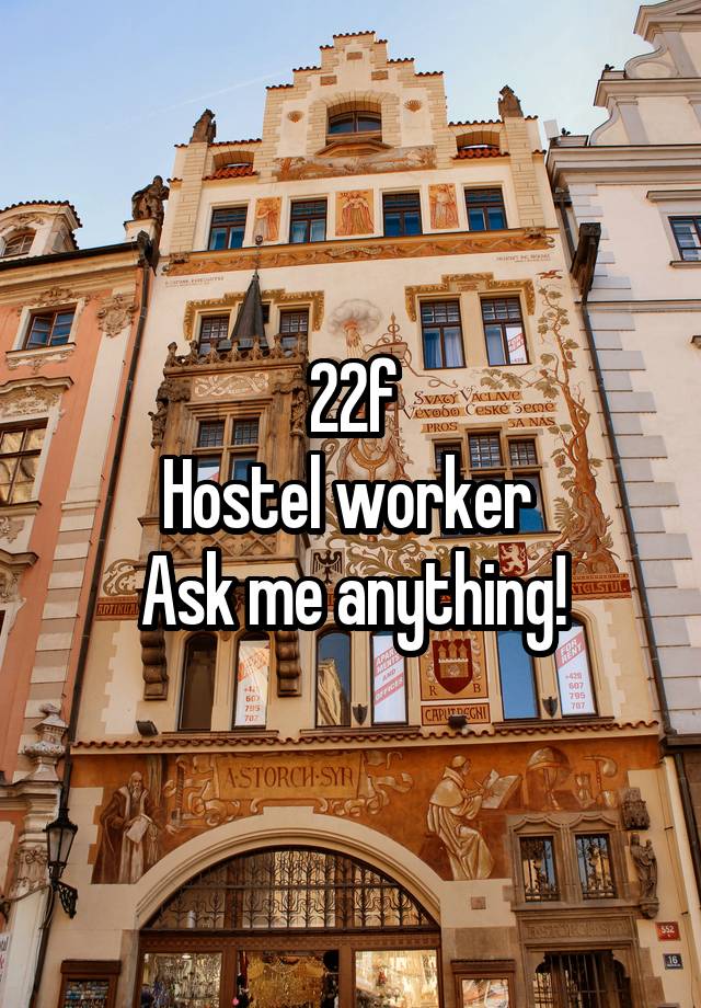 22f
Hostel worker 
Ask me anything!