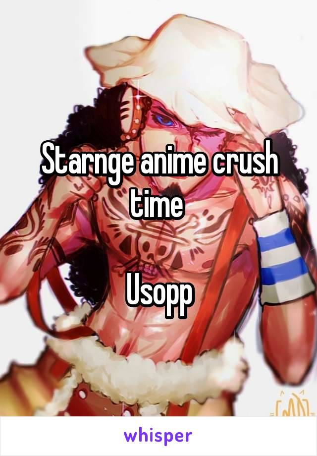 Starnge anime crush time 

Usopp