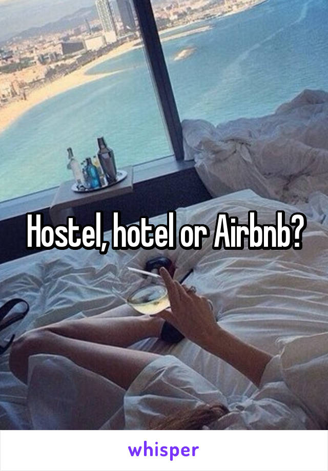 Hostel, hotel or Airbnb?