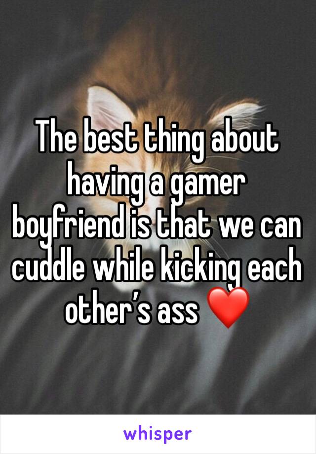 The best thing about having a gamer boyfriend is that we can cuddle while kicking each other’s ass ❤️