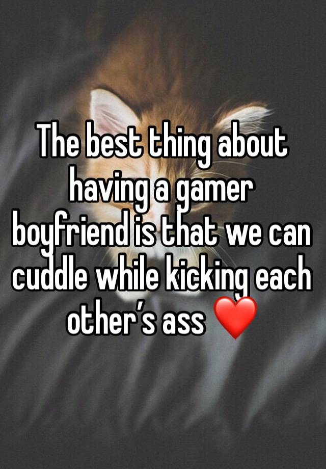 The best thing about having a gamer boyfriend is that we can cuddle while kicking each other’s ass ❤️