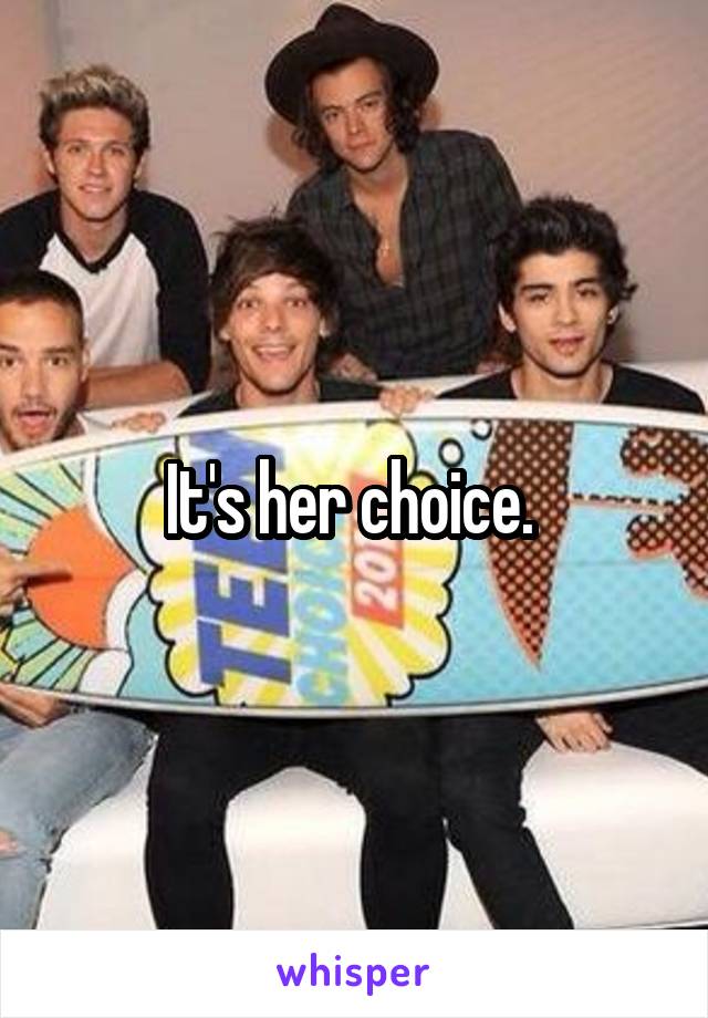 It's her choice. 