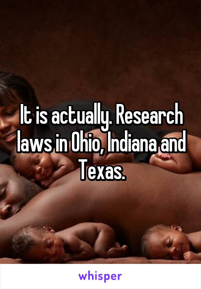 It is actually. Research laws in Ohio, Indiana and Texas.