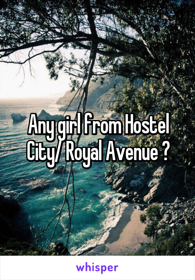 Any girl from Hostel City/ Royal Avenue ?