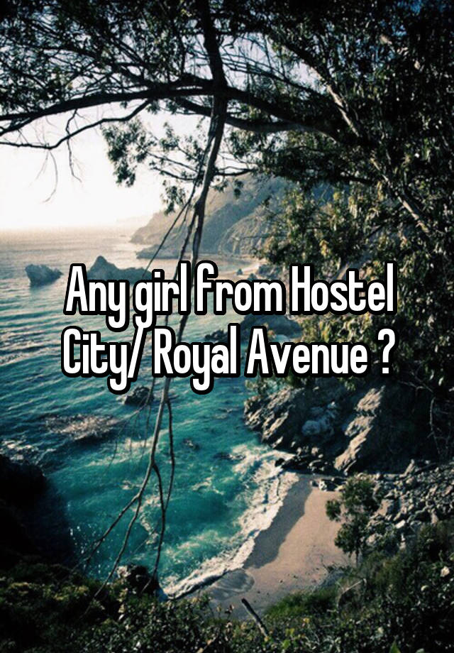 Any girl from Hostel City/ Royal Avenue ?