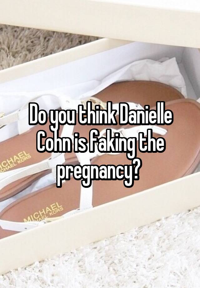 Do you think Danielle Cohn is faking the pregnancy? 