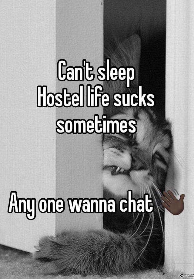 Can't sleep 
Hostel life sucks sometimes 


Any one wanna chat 👋🏿