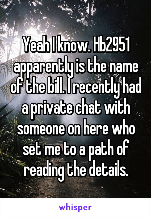 Yeah I know. Hb2951 apparently is the name of the bill. I recently had a private chat with someone on here who set me to a path of reading the details.