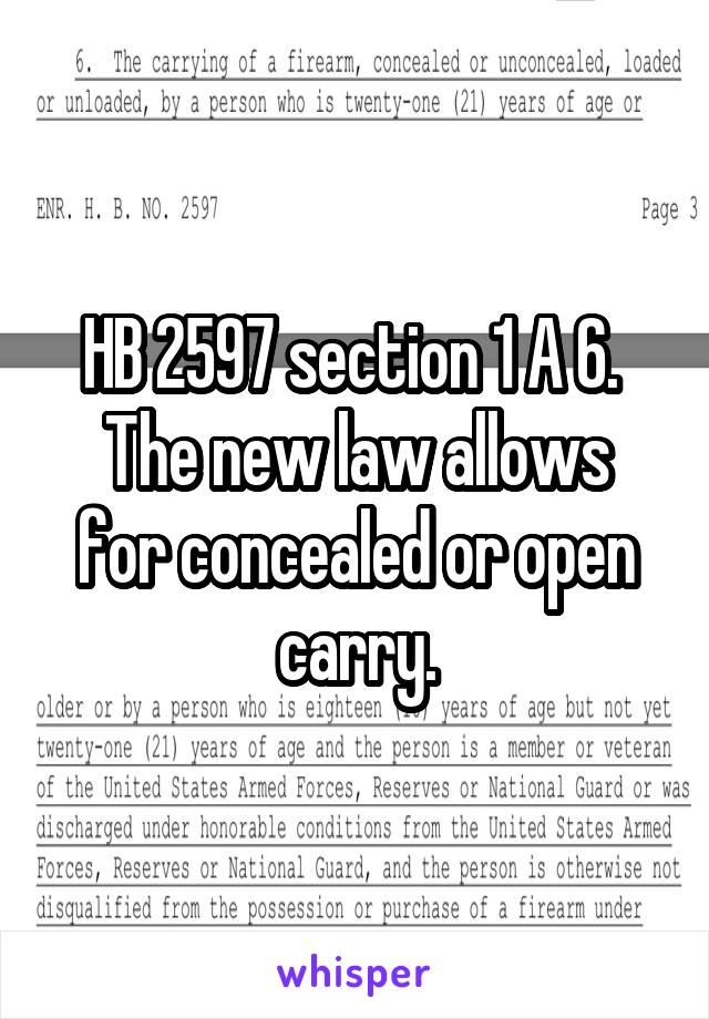 HB 2597 section 1 A 6. 
The new law allows for concealed or open carry.