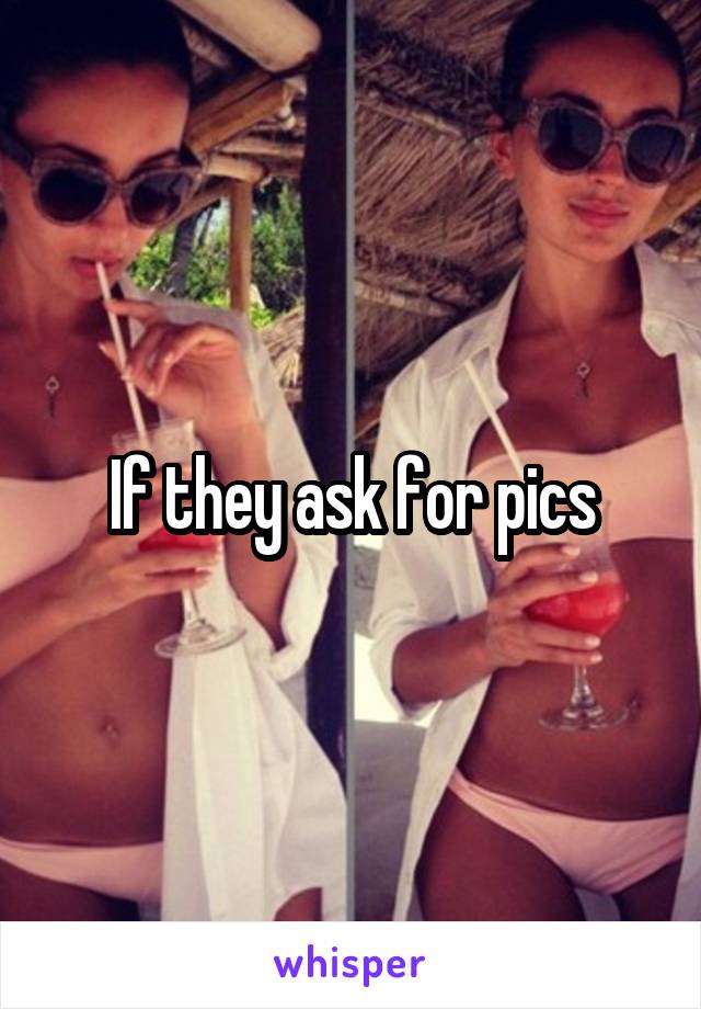 If they ask for pics