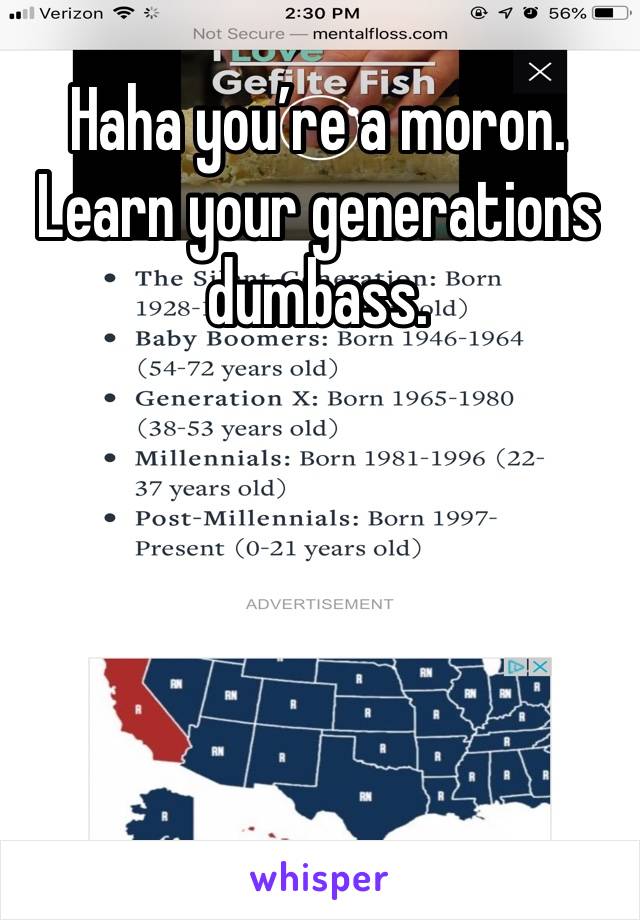 Haha you’re a moron. Learn your generations dumbass.