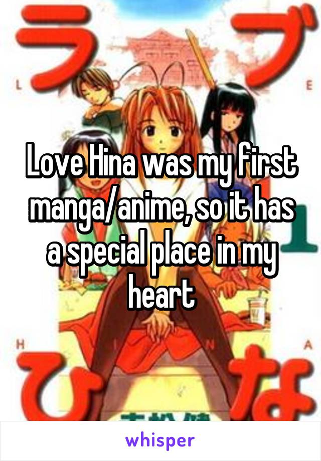 Love Hina was my first manga/anime, so it has a special place in my heart