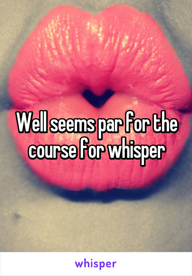 Well seems par for the course for whisper