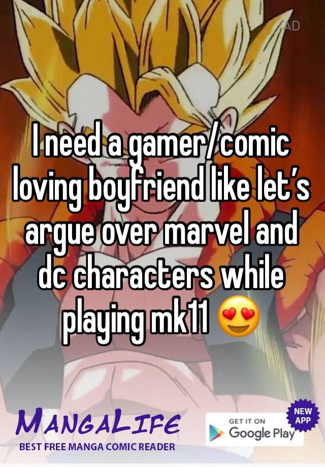 I need a gamer/comic loving boyfriend like let’s argue over marvel and dc characters while playing mk11 😍